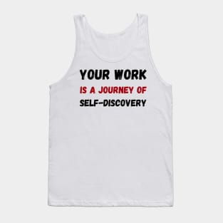 Your work is a journey of self-discovery Tank Top